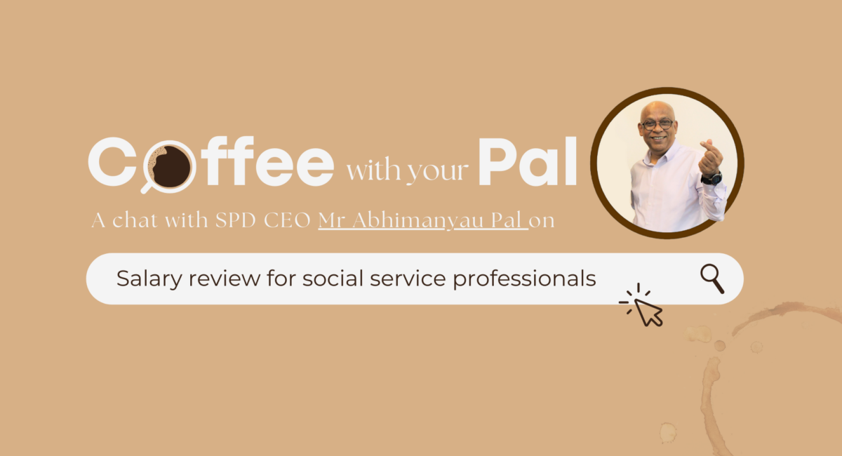 Title text “Coffee with Your Pal” Series – Chat with SPD CEO Mr Abhimanyau Pal on salary review for social service professionals, with a photo of a smiling Mr Pal showing a Korean heart sign