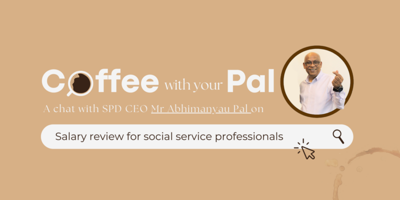Title text “Coffee with Your Pal” Series – Chat with SPD CEO Mr Abhimanyau Pal on salary review for social service professionals, with a photo of a smiling Mr Pal showing a Korean heart sign